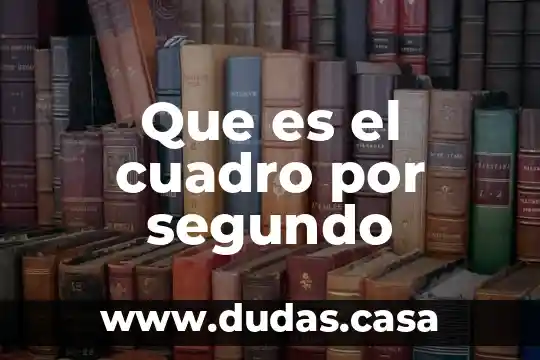 Que es el cuadro por segundo