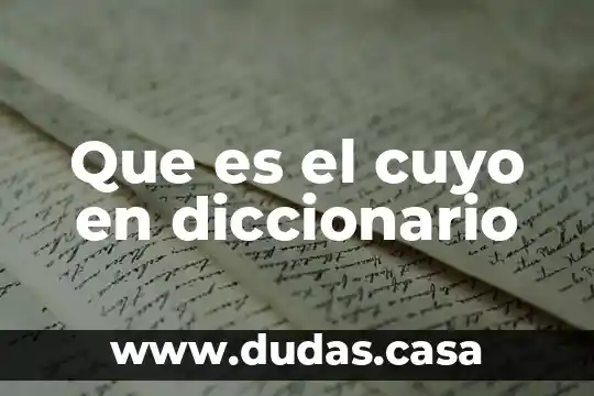 Que es el cuyo en diccionario