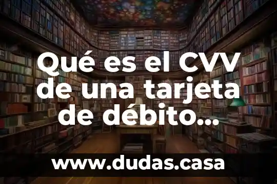 Qué es el CVV de una tarjeta de débito Popular