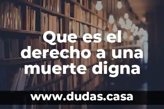 Que es el derecho a una muerte digna