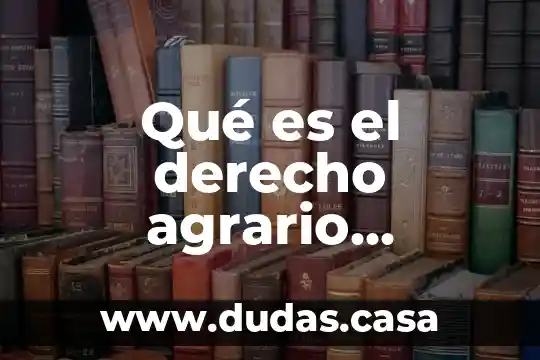 Qué es el derecho agrario mexicano