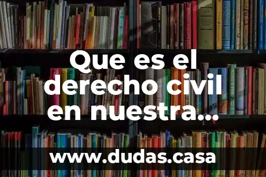 Que es el derecho civil en nuestra legislacion