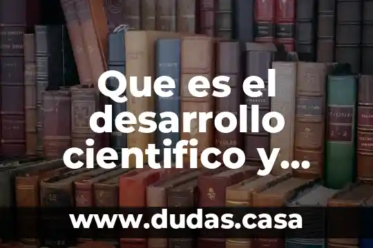 Que es el desarrollo cientifico y tecnologico