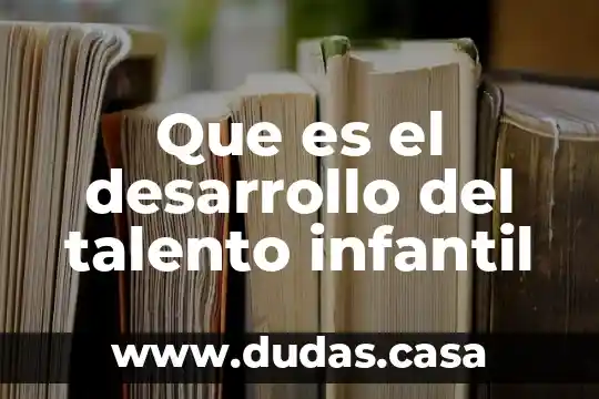 Que es el desarrollo del talento infantil