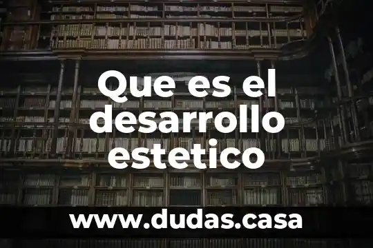 Que es el desarrollo estetico