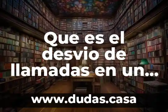 Que es el desvio de llamadas en un celular