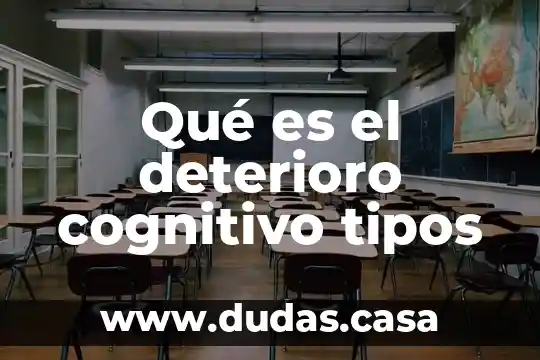 Qué es el deterioro cognitivo tipos