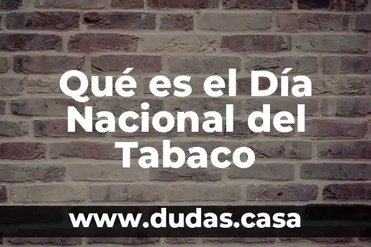 Qué es el Día Nacional del Tabaco