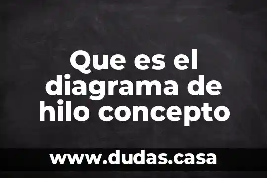 Que es el diagrama de hilo concepto