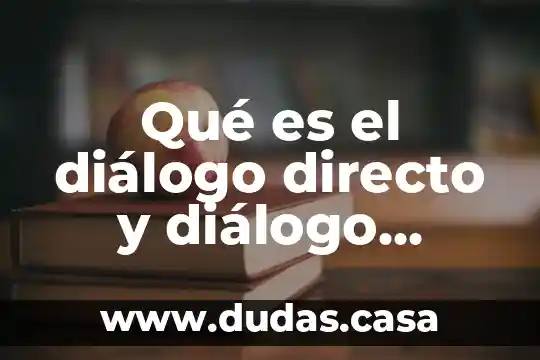 Qué es el diálogo directo y diálogo indirecto