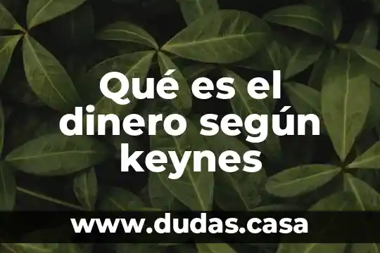Qué es el dinero según keynes
