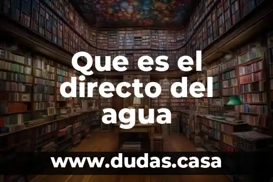 Que es el directo del agua