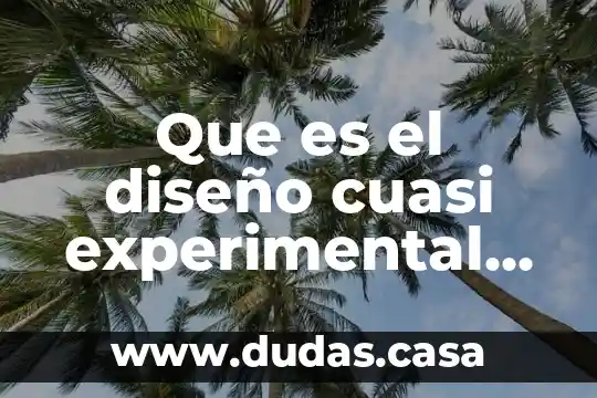 Que es el diseño cuasi experimental autor