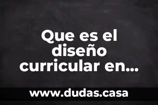 Que es el diseño curricular en educación en México