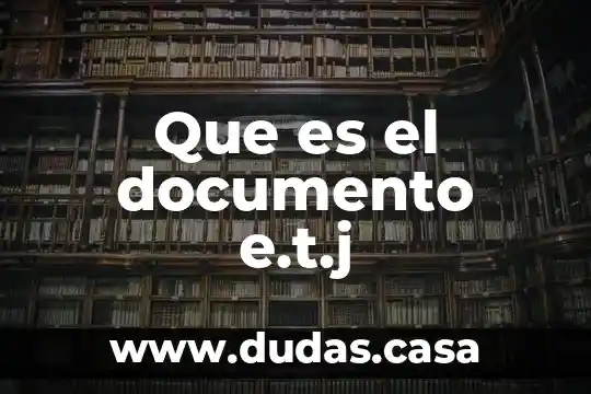 Que es el documento e.t.j