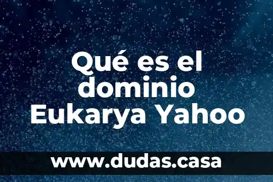 Qué es el dominio Eukarya Yahoo
