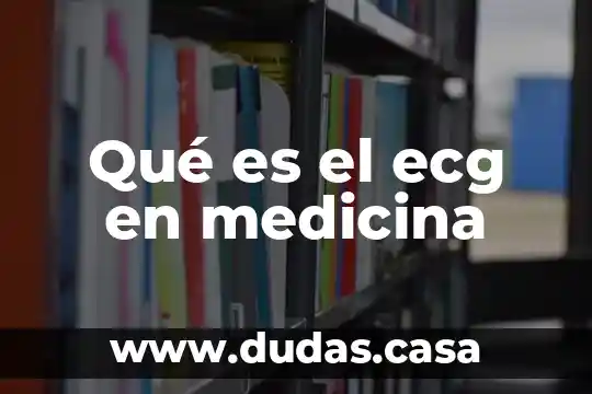 Qué es el ecg en medicina