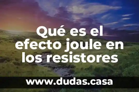 Qué es el efecto joule en los resistores