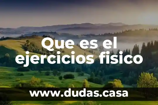 Que es el ejercicios fisico