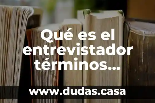 Qué es el entrevistador términos legales