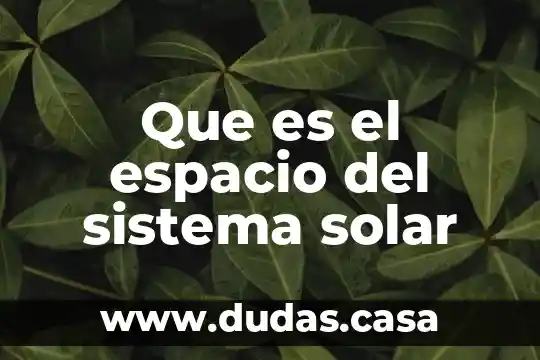 Que es el espacio del sistema solar