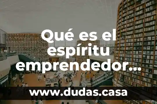 Qué es el espíritu emprendedor en cada persona