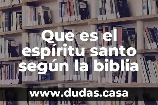 Que es el espíritu santo según la biblia