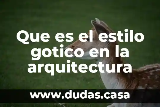 Que es el estilo gotico en la arquitectura