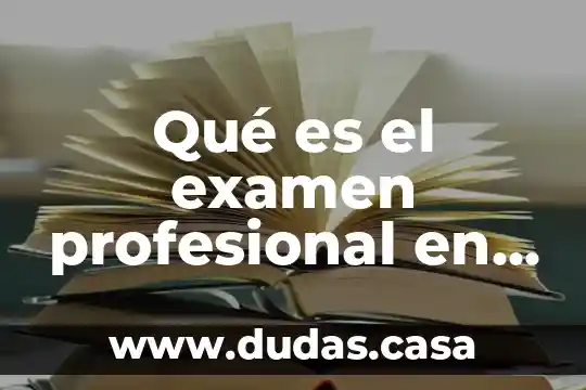 Qué es el examen profesional en titulación integral