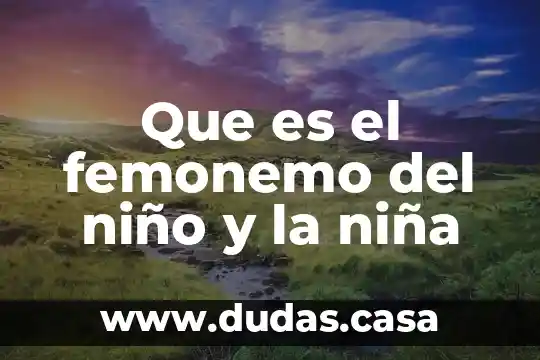 Que es el femonemo del niño y la niña
