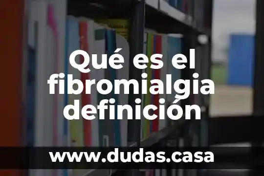 Qué es el fibromialgia definición