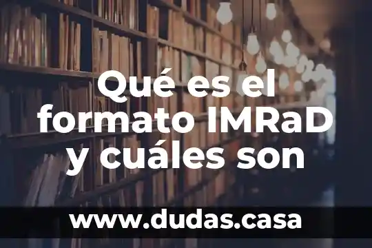 Qué es el formato IMRaD y cuáles son
