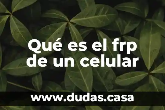 Qué es el frp de un celular