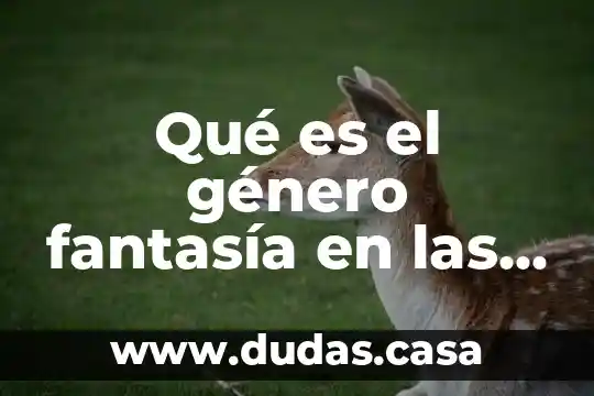 Qué es el género fantasía en las películas
