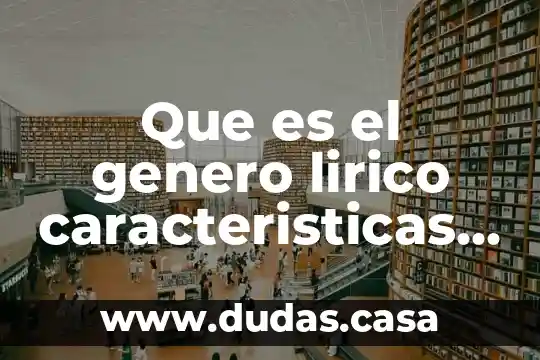 Que es el genero lirico caracteristicas y un ejemplo