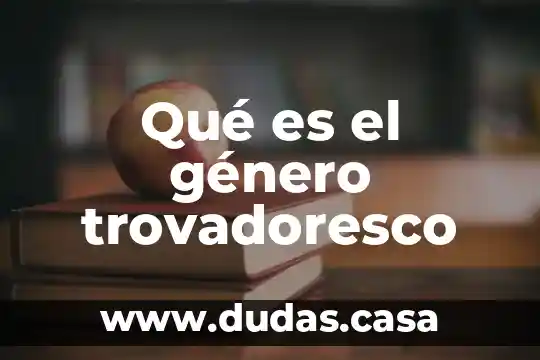 Qué es el género trovadoresco