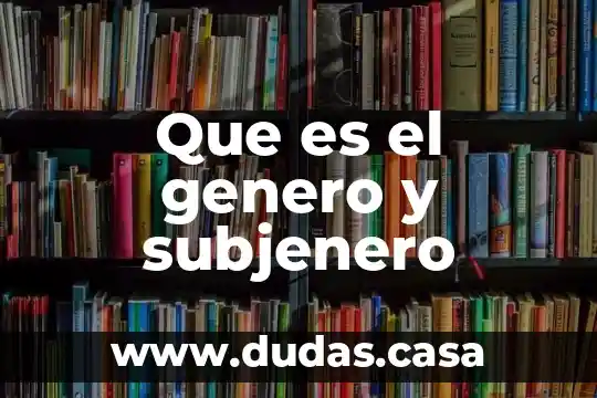 Que es el genero y subjenero
