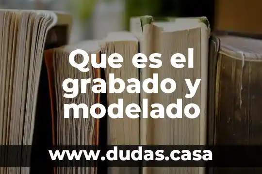 Que es el grabado y modelado