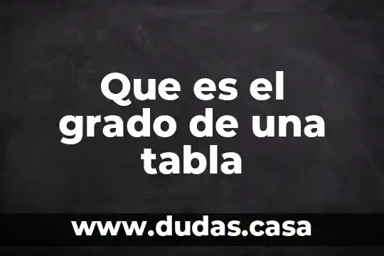 Que es el grado de una tabla