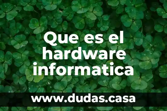Que es el hardware informatica