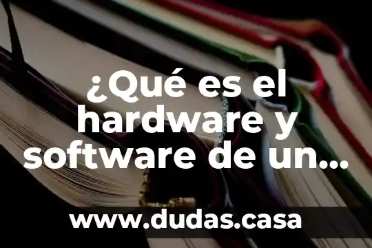 ¿Qué es el hardware y software de un computador?