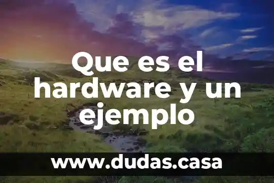 Que es el hardware y un ejemplo