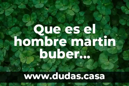 Que es el hombre martin buber conclusion