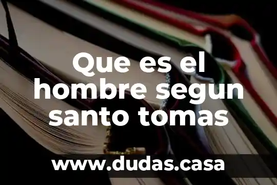 Que es el hombre segun santo tomas