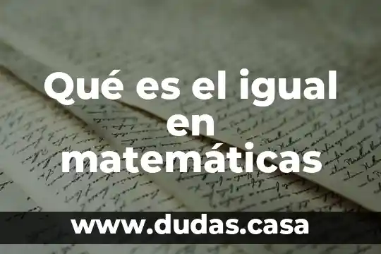 Qué es el igual en matemáticas