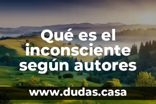 Qué es el inconsciente según autores