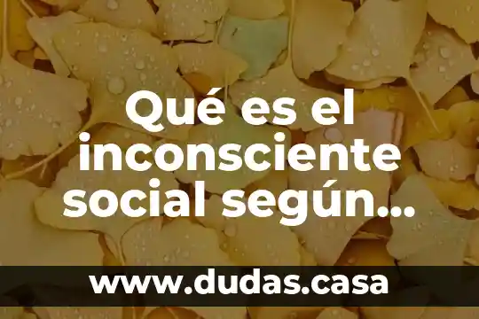 Qué es el inconsciente social según Erich Fromm