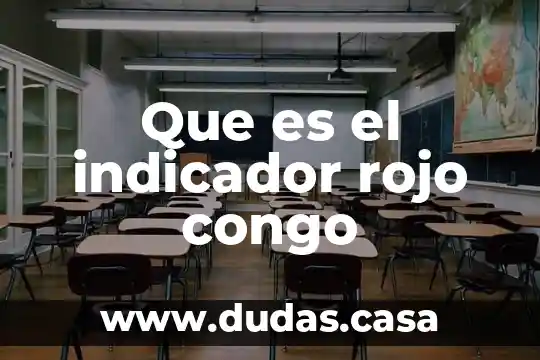 Que es el indicador rojo congo