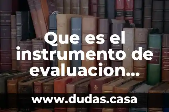 Que es el instrumento de evaluacion para un examen