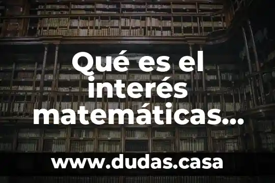 Qué es el interés matemáticas financieras